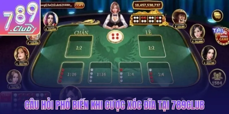 Câu hỏi phổ biến khi cược xóc đĩa tại 789CLUB
