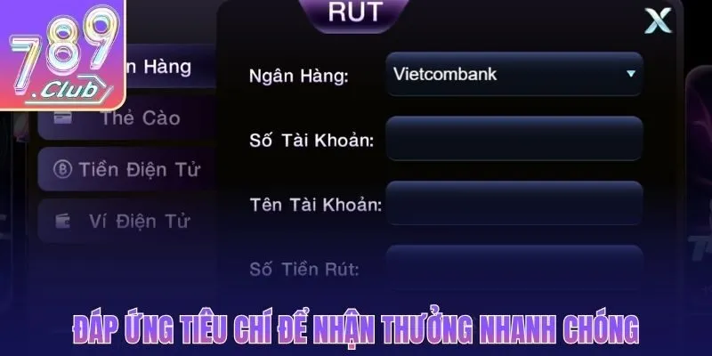 Đáp ứng tiêu chí để nhận thưởng nhanh chóng