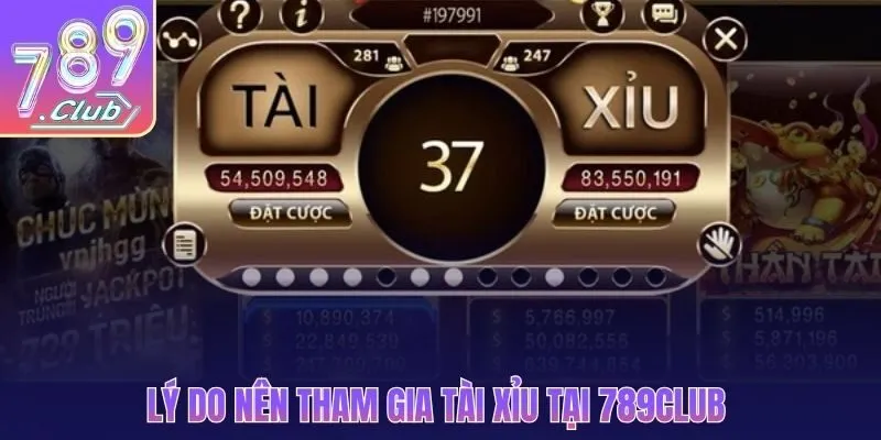 Lý do nên tham gia tài xỉu tại 789CLUB