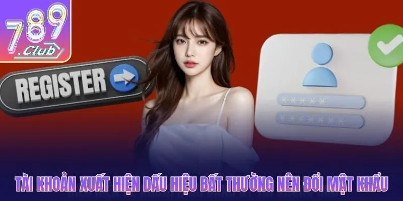 Tài khoản xuất hiện dấu hiệu bất thường nên đổi mật khẩu